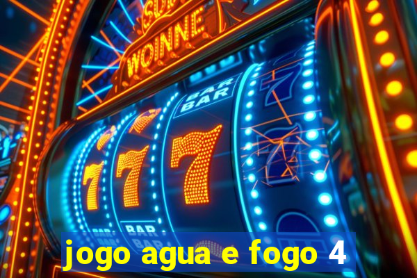 jogo agua e fogo 4